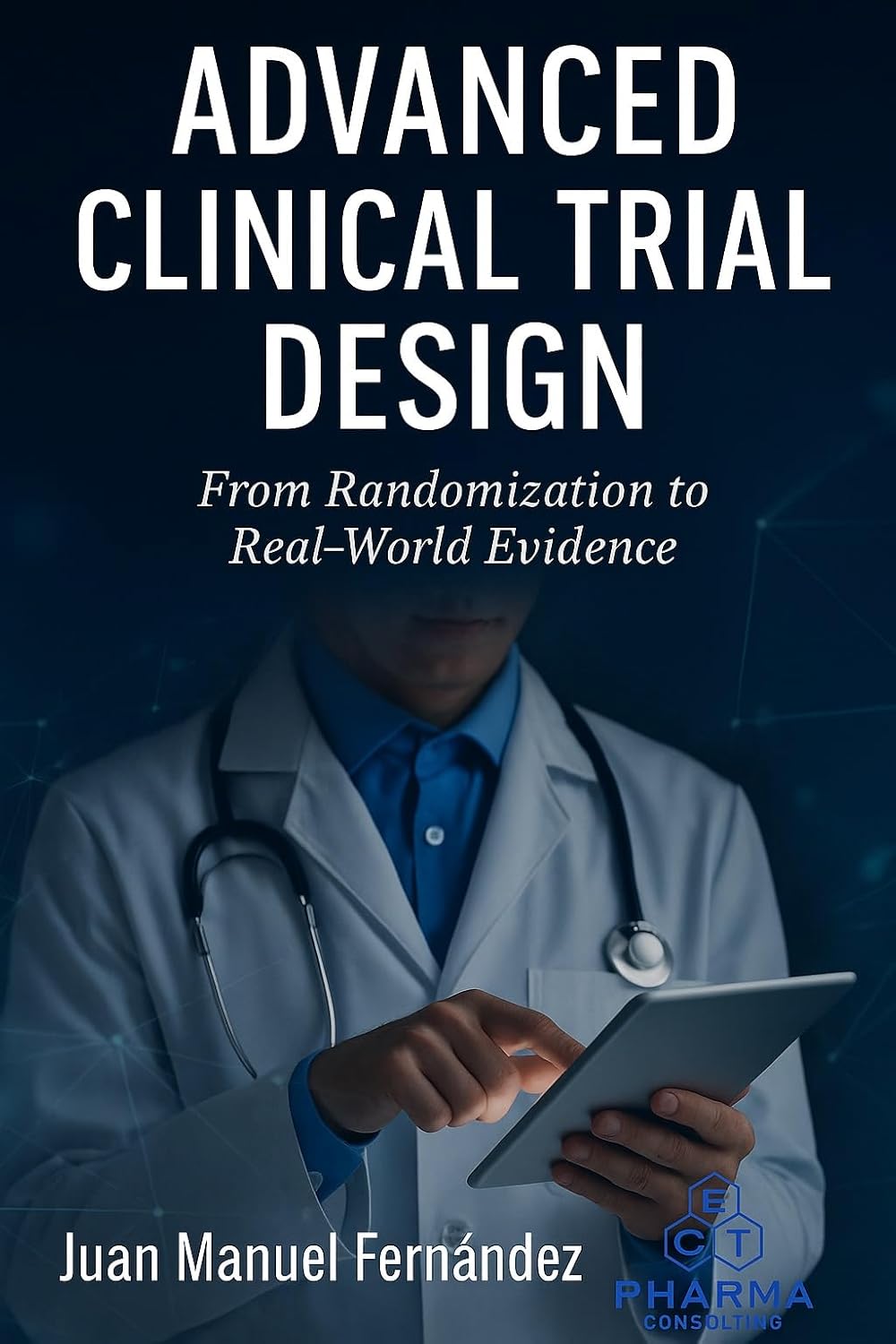 Advanced Clinical Trial Design: From Randomization to Real-World Evidence