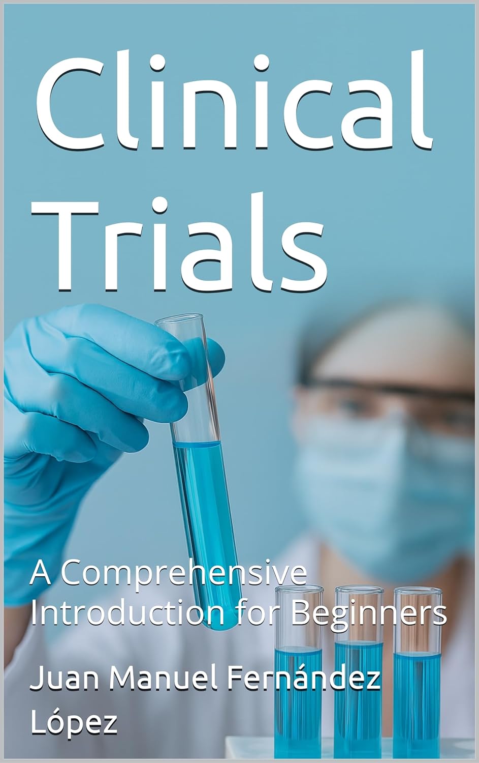 Clinical Trials: A Comprehensive Introduction for Beginners